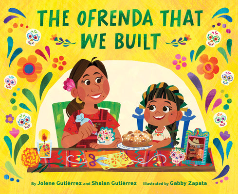 Cover Image for The Ofrenda That We Built -- Jolene Gutiérrez, Hardcover
