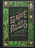 Cover Image for The League of Lady Poisoners: Illustrated True Stories of Dangerous Women -- Lisa Perrin, Hardcover
