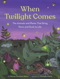 Cover Image for When Twilight Comes: The Animals and Plants That Bring Dawn and Dusk to Life -- Marcie Flinchum Atkins, Hardcover