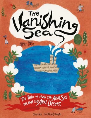 Cover Image for The Vanishing Sea: The Tale of How the Aral Sea Became the Aral Desert -- Dinara Mirtalipova, Hardcover