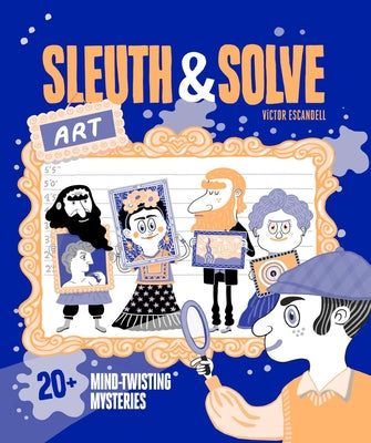 Cover Image for Sleuth & Solve: Art: 20+ Mind-Twisting Mysteries -- Ana Gallo, Hardcover