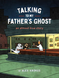 Cover Image for Talking to My Father's Ghost: An Almost True Story -- Alex Krokus, Paperback