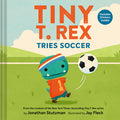 Cover Image for Tiny T. Rex Tries Soccer: A Tiny T. Rex Book--Includes Stickers Inside! -- Jonathan Stutzman, Hardcover