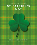 Cover Image for The Little Book of St. Patrick's Day: A Compendium of Craic about Ireland's Famous Festival -- Orange Hippo, Hardcover