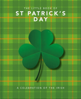 Cover Image for The Little Book of St. Patrick's Day: A Compendium of Craic about Ireland's Famous Festival -- Orange Hippo, Hardcover