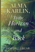 Cover Image for Alma Karlin, To the Horizon and Back -- Dimitrij Grcar, Paperback