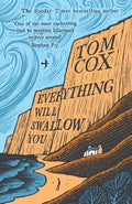 Cover Image for Everything Will Swallow You: From the Sunday Times-Bestselling Author -- Tom Cox, Paperback