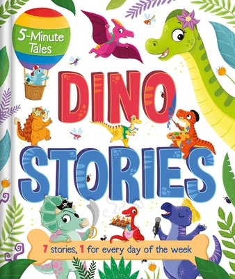 Cover Image for 5-Minute Tales: Dino Stories: With 7 Stories, 1 for Every Day of the Week -- Igloobooks, Hardcover