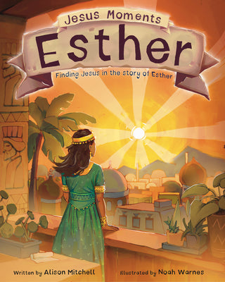 Cover Image for Jesus Moments: Esther: Finding Jesus in the Story of Esther -- Alison Mitchell, Hardcover
