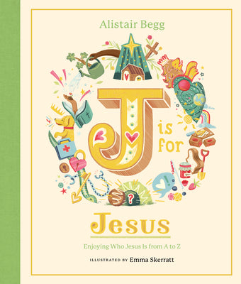 Cover Image for J Is for Jesus: Enjoying Who Jesus Is from A to Z -- Alistair Begg, Hardcover