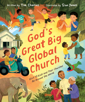 Cover Image for God's Great Big Global Church: Visit 10 Kids and Their Churches All Around the World -- Tim Challies, Hardcover