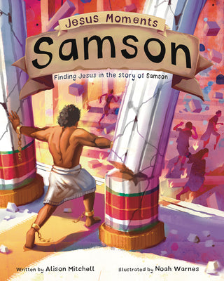 Cover Image for Jesus Moments: Samson: Finding Jesus in the Story of Samson -- Alison Mitchell, Hardcover