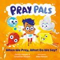Cover Image for P.R.A.Y. Pals: When We Pray, What Do We Say? -- Jonathan Hooper, Hardcover