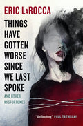 Cover Image for Things Have Gotten Worse Since We Last Spoke and Other Misfortunes -- Eric Larocca, Paperback