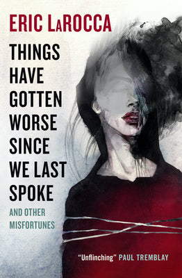 Cover Image for Things Have Gotten Worse Since We Last Spoke and Other Misfortunes -- Eric Larocca, Paperback