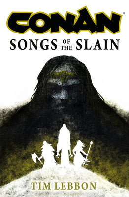 Cover Image for Conan: Songs of the Slain: The All-New Chronicles of the Worlds Greatest Barbarian Hero -- Tim Lebbon, Hardcover