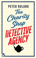 Cover Image for THE CHARITY SHOP DETECTIVE AGENCY an absolutely gripping cozy mystery filled with twists and turns -- Peter Boland, Paperback