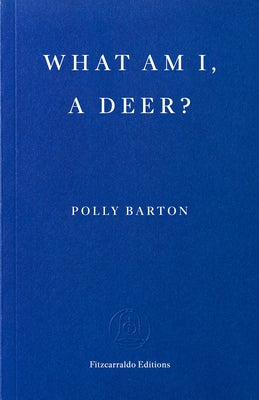 Cover Image for What Am I, a Deer? -- Polly Barton, Paperback