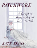 Cover Image for Patchwork: A Graphic Biography of Jane Austen -- Kate Evans, Hardcover
