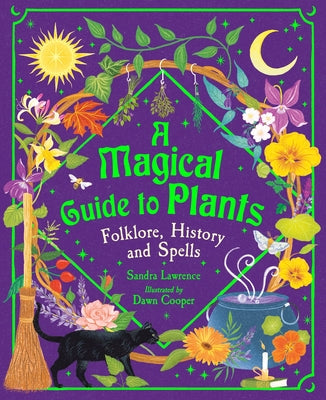Cover Image for A Magical Guide to Plants: Folklore, History and Spells -- Sandra Lawrence, Hardcover
