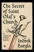 Cover Image for The Secret of Saint Olaf's Church: An Apothecary Melchior Mystery -- Indrek Hargla, Paperback