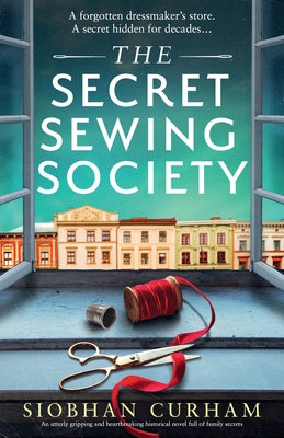 Cover Image for The Secret Sewing Society: An utterly gripping and heartbreaking historical novel full of family secrets -- Siobhan Curham, Paperback