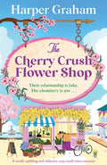 Cover Image for The Cherry Crush Flower Shop: A totally uplifting and addictive cozy small-town romance -- Harper Graham, Paperback