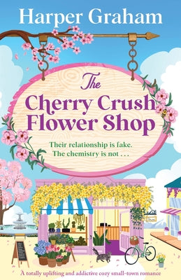 Cover Image for The Cherry Crush Flower Shop: A totally uplifting and addictive cozy small-town romance -- Harper Graham, Paperback