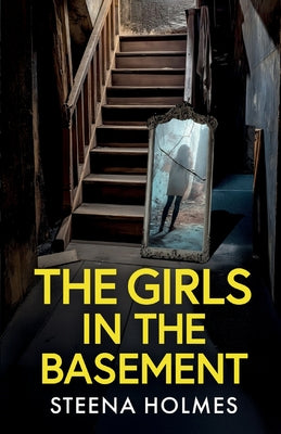 Cover Image for The Girls In The Basement: A totally addictive psychological thriller full of shocking twists -- Steena Holmes, Paperback