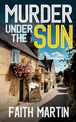 Cover Image for Murder Under the Sun: a gripping crime mystery full of twists -- Faith Martin, Paperback