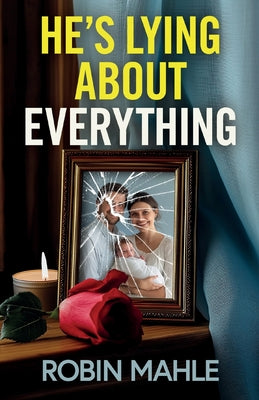 Cover Image for He's Lying About Everything: A totally addictive psychological thriller full of twists -- Robin Mahle, Paperback