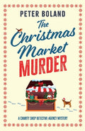 Cover Image for The Christmas Market Murder: an absolutely gripping British mystery full of twists -- Peter Boland, Paperback