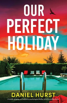 Cover Image for Our Perfect Holiday: A totally gripping and addictive psychological thriller full of incredible twists -- Daniel Hurst, Paperback