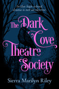 Cover Image for The Dark Cove Theatre Society -- Sierra Marilyn Riley, Hardcover