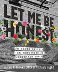 Cover Image for Let Me Be Honest: 28 Young Artists on Surviving an Uncertain World -- Michaela Allen, Hardcover