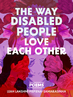 Cover Image for The Way Disabled People Love Each Other -- Leah Lakshmi Piepzna-Samarasinha, Paperback