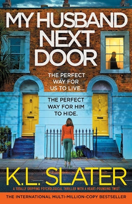 Cover Image for My Husband Next Door: A totally gripping psychological thriller with a heart-pounding twist -- K. L. Slater, Paperback