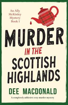 Cover Image for Murder in the Scottish Highlands: A completely addictive cozy murder mystery -- Dee MacDonald, Paperback