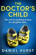 Cover Image for The Doctor's Child: An incredibly gripping and page-turning psychological thriller -- Daniel Hurst, Paperback