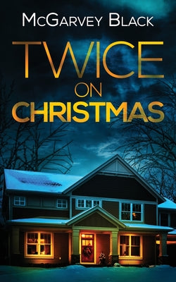 Cover Image for TWICE ON CHRISTMAS an unputdownable psychological thriller with an astonishing twist -- McGarvey Black, Paperback