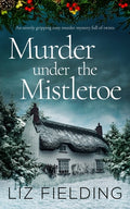 Cover Image for MURDER UNDER THE MISTLETOE an utterly gripping cozy murder mystery full of twists -- Liz Fielding, Paperback