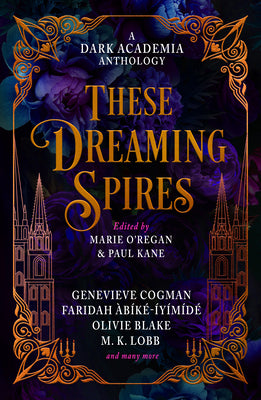 Cover Image for These Dreaming Spires: A Dark Academia Anthology -- Marie O'Regan, Hardcover