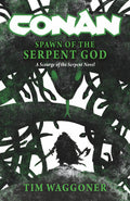 Cover Image for Conan: Spawn of the Serpent God: A Scourge of the Serpent Men Novel -- Tim Waggoner, Hardcover
