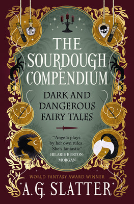 Cover Image for The Sourdough Compendium: Dark and Dangerous Fairy Tales -- Angela Slatter, Paperback