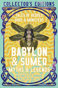 Cover Image for Babylon & Sumer Myths & Legends: Tales of Gods, Heroes & Monsters -- Fiona Collins, Hardcover