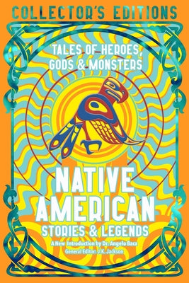 Cover Image for Native American Stories & Legends: Tales of Gods, Heroes & Monsters -- Angelo Baca, Hardcover