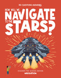Cover Image for How Will We Navigate to the Stars?: Discover the Science Behind Navigation -- Rosie Rowntree, Hardcover