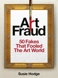 Cover Image for Art Fraud: 50 Fakes That Fooled the Art World -- Susie Hodge, Hardcover