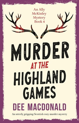 Cover Image for Murder at the Highland Games: An utterly gripping Scottish cozy murder mystery -- Dee MacDonald, Paperback