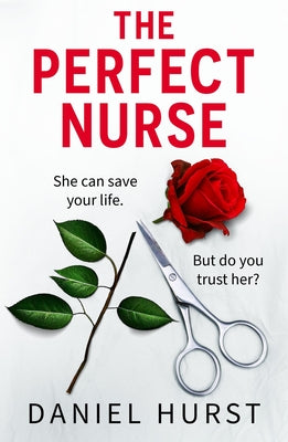 Cover Image for The Perfect Nurse: A Totally Addictive and Unputdownable Psychological Thriller -- Daniel Hurst, Paperback